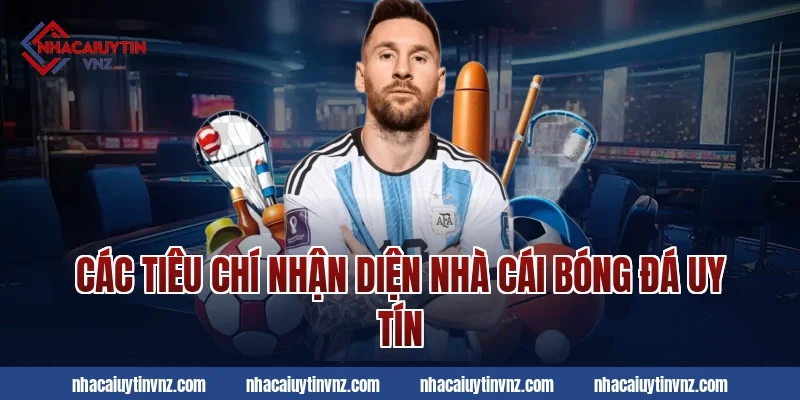 Các tiêu chí nhận diện nhà cái bóng đá uy tín